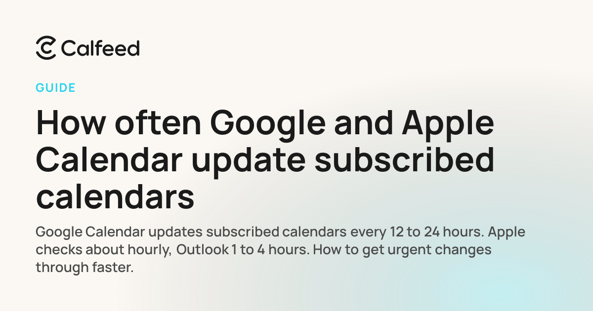 How often Apple and Google refresh subscribed calendars · Calfeed